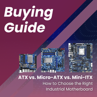 Buying Guide: ATX vs. Micro-ATX vs. Mini-ITX: How to Choose the Right Industrial Motherboard