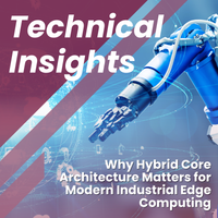 Why Hybrid Core Architecture Matters for Modern Industrial Edge Computing