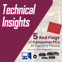 5 Red Flags of Consumer PCs in Factory Floors—Upgrade to Semi-Rugged IPCs Instead!
